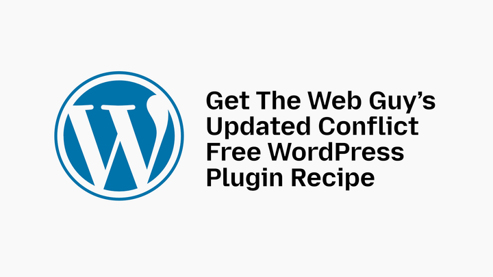 Get The Web Guy’s Updated Conflict Free WordPress Plugin Recipe
